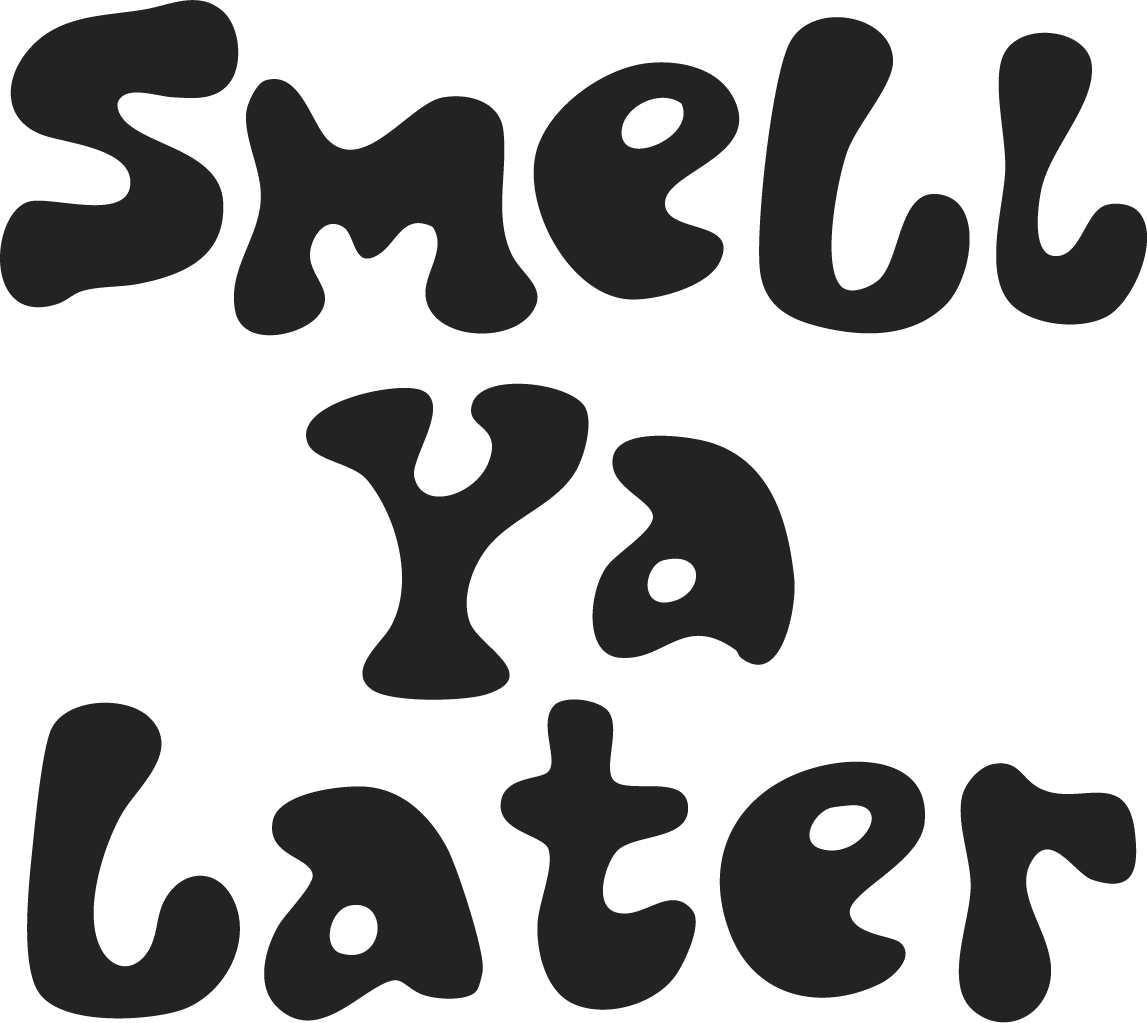 Smell Ya Later