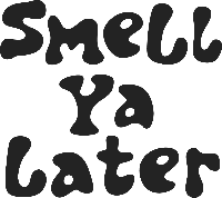 Smell Ya Later